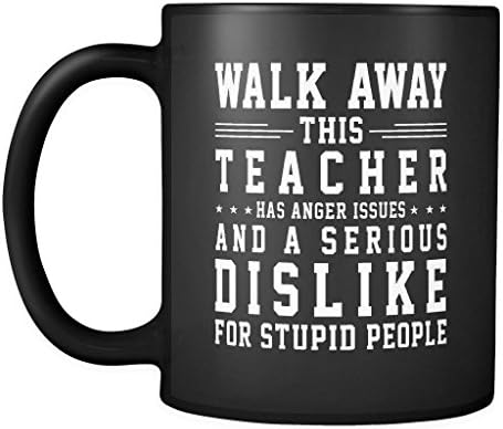 Teacher Mug Coffee Cup - Walk Away. This Teacher Has Anger Issues &amp; A Serious Dislike For Stupid People Coffee Ceramic Mug 11 oz, Funny Gift for Teacher, Friend, Family CM.5.7