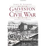Galveston and the Civil War: An Island City in the Maelstrom (Civil War Series)