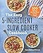 The Easy 5-Ingredient Slow Cooker Cookbook: 100 Delicious No-Fuss Meals for Busy People primary
