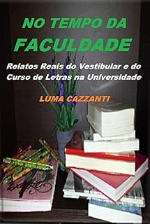 Livro NO TEMPO DA FACULDADE: Relatos Reais do Vestibular e do Curso de Letras na Universidade