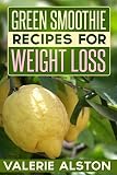 Green Smoothie Recipes For Weight Loss by Valerie Alston