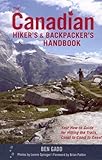 The Canadian Hiker's and Backpacker's Handbook: Your How-to Guide for Hitting the Trails, Coast to Coast to Coast by 