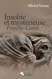 Insolite et mystérieuse Franche-Comté