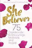 She Believes: 75 Devotionals to Encourage, Motivate, and Inspire by Krystle A Barrington