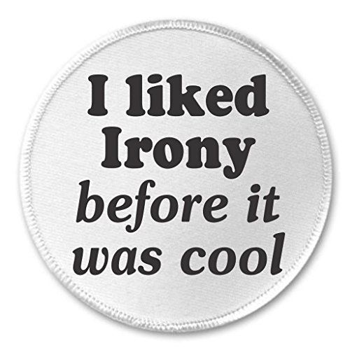 I liked Irony before it was cool 3" Sew On Patch Ironic Sarcasm Humor Cynicism