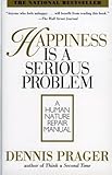 Happiness Is a Serious Problem: A Human Nature Repair Manual by Prager, Dennis published by William Morrow Paperbacks (1998)
