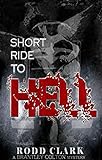 Short Ride to Hell (A Brantley Colton Mystery Book 1) by Rodd Clark