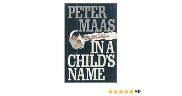 In A Child S Name The Legacy Of A Mother S Murder Maas Peter 9780671694166 Amazon Com Books