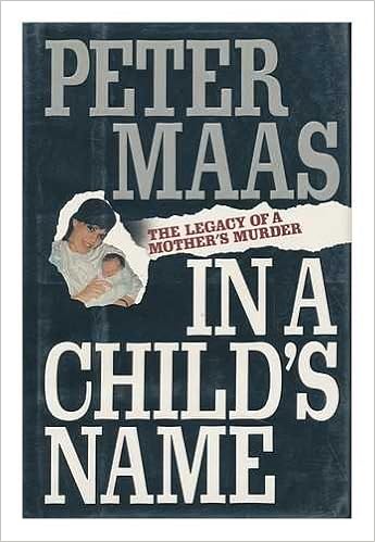 In A Child S Name The Legacy Of A Mother S Murder Maas Peter 9780671694166 Amazon Com Books