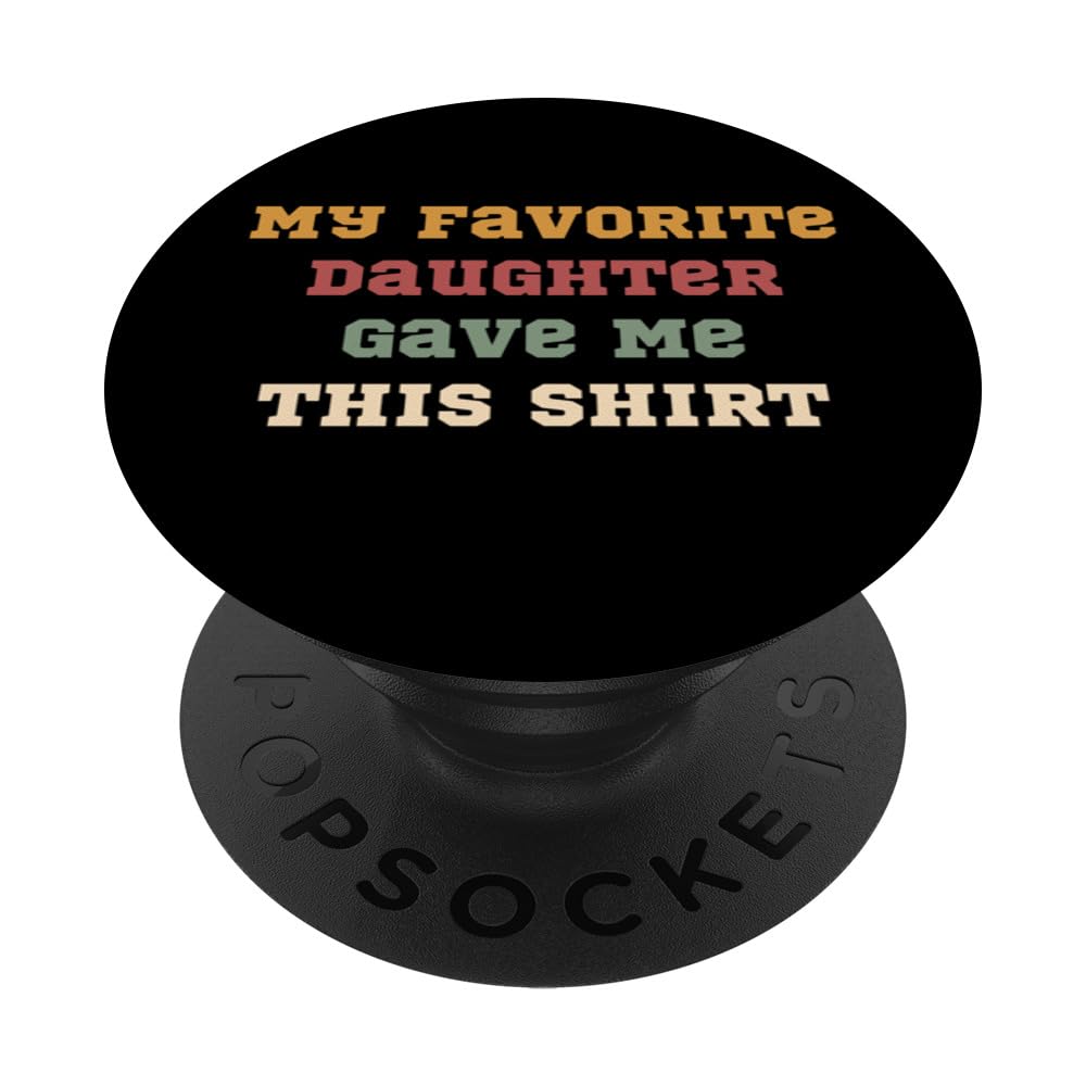 My Favorite Daughter Give Me Favorite Daughter Father Mother PopSockets Swappable PopGrip