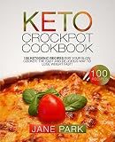 Keto Crockpot Cookbook: 100 Ketogenic Recipes for Your Slow Cooker; The Easy and Delicious Way to Lo Keto Crockpot Cookbook: 100 Ketogenic Recipes for Your Slow Cooker; The Easy and Delicious Way to Lo
