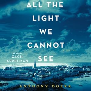 All the Light We Cannot See: A Novel Audiobook by Anthony Doerr Narrated by Zach Appelman