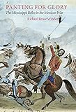 Panting For Glory: The Mississippi Rifles in the Mexican War (Williams-Ford Texas A&M University Mil by