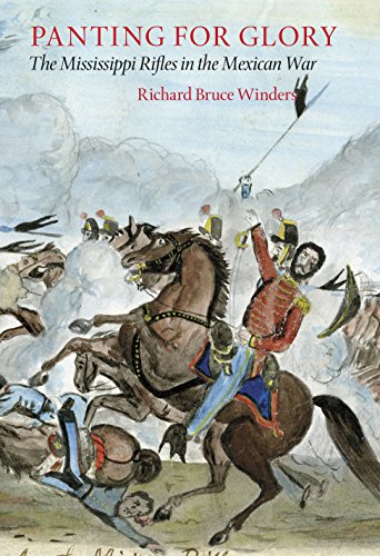 Panting For Glory: The Mississippi Rifles in the Mexican War (Williams-Ford Texas A&M University Mil by Richard Bruce Winders