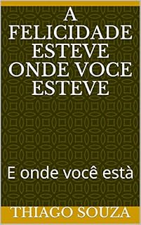Livro A felicidade esteve onde voce esteve: E onde você està