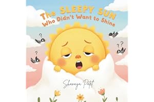 The Sleepy Sun Who Didn’t Want to Shine: A Children’s Story About Responsibility, Learning, and Helping Others