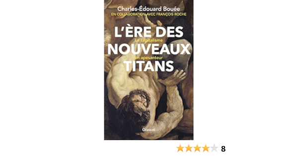 Amazon Com L Ere Des Nouveaux Titans Le Capitalisme En Apesanteur Essai Francais French Edition Ebook Bouee Charles Edouard Roche Francois Kindle Store