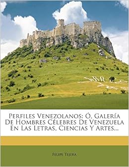 Ebooks Perfiles Venezolanos: O, Galeria de Hombres Celebres de Venezuela En Las Letras, Ciencias y Artes... Download PDF