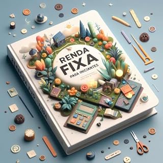 Livro Investimento em Renda Fixa para Iniciantes (Controle Financeiro Pessoal Livro 1)
