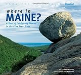 Where in Maine: 50 Intriguing Places in the Pine Tree State by Andrew Vietze, Kevin Shields