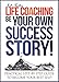 Life Coaching: Be Your Own Success Story! - Practical Step-by-Step Guide To Become Your Best Self (Coaching For Performance, Life Coaching Guide, Coaching Questions, Life Coaching Manual)
