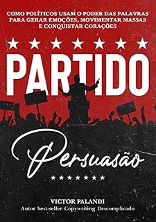 Livro Partido Persuasão: Como Políticos Usam o Poder das Palavras para Gerar Emoções, Movimentar Massas e Conquistar Corações