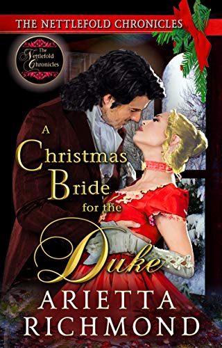 A Christmas Bride for the Duke: Clean Regency Romance (The Nettlefold Chronicles Book 4) by Arietta Richmond