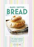 Bake it Better: Bread (The Great British Bake Off) Bake it Better: Bread (The Great British Bake Off)
