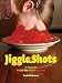 Jiggle Shots: 75 Recipes to Get the Party Started by 