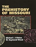 The Prehistory of Missouri by Michael J. O'Brien, W. Raymond Wood