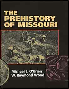Amazon Com The Prehistory Of Missouri O Brien Michael J Wood W Raymond Books