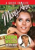 What Would Mary Ann Do?: A Guide To Life by Dawn Wells, Steve Stinson