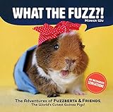 What the Fuzz?!: The Adventures of Fuzzberta and Friends, the World's Cutest Guinea Pigs by 