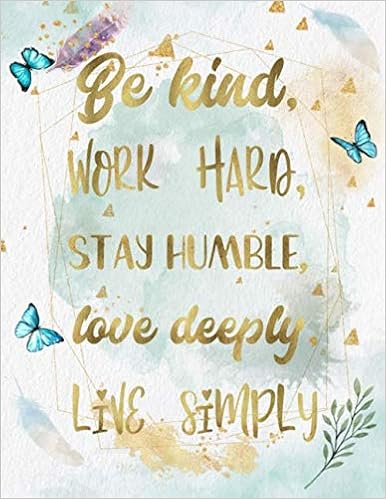 Humble Be Kind Quotes Amazon - Be Kind, Work Hard, Stay Humble, Love Deeply, Live Simply: Life  Inspirational Quotes Writing Journal/Notebook For Men & Women. Perfect  Gifts For Him & ... & Saying. (Watercolor Design) (Life