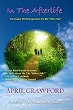 In The Afterlife: A Chronicle Of Our Experiences On The 