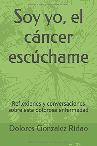 Soy yo, el cáncer escúchame: Reflexiones y conversaciones sobre esta dolorosa enfermedad (Spanish Edition)