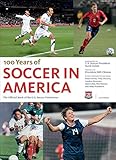 100 Years of Soccer in America: The Official Book of the US Soccer Federation by President Bill Clinton, Sunil Gulati