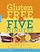 Gluten-Free in Five Minutes: 123 Rapid Recipes for Breads, Rolls, Cakes, Muffins, and More by Roben Ryberg