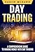 Day Trading: A Comprehensive Guide to Making Money with Day Trading (Day Trading Strategies, Penny Stocks, Swing Trading, Options Trading Book 2)