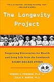 The Longevity Project: Surprising Discoveries for Health and Long Life from the Landmark Eight-Decade Study by Howard S. Friedman, Leslie R. Martin