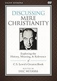 Discussing Mere Christianity: A DVD Study: Exploring the History, Meaning, and Relevance of C.S. Lewis's Greatest Book
