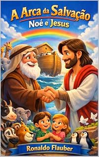 Livro A Arca da Salvação- Noé e Jesus (Crianças de Jesus Livro 1)