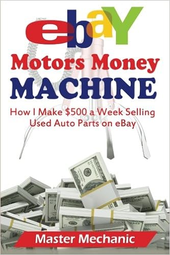 Ebay Motors Money Machine How I Make 500 A Week Selling Used Auto Parts On Eba Mechanic Master Amazon Com Books