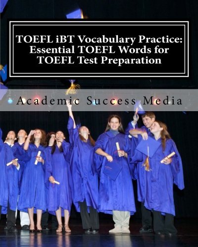 Download TOEFL IBT Vocabulary Practice: Essential TOEFL Words for TOEFL Test Preparation by Academic Success Media (2014-01-30)