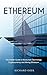 Ethereum: The Insider Guide to Blockchain Technology, Cryptocurrency and Mining Ethereum