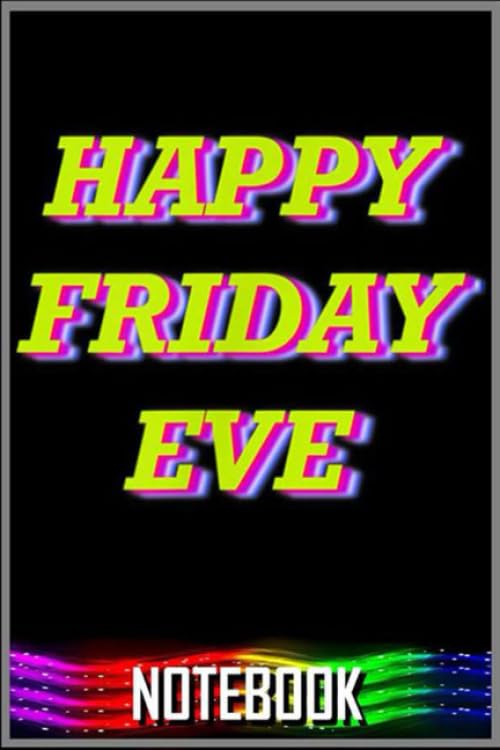 Notebook: Happy Friday Eve notebook 100 pages 6x9 inch by Sui Kinle