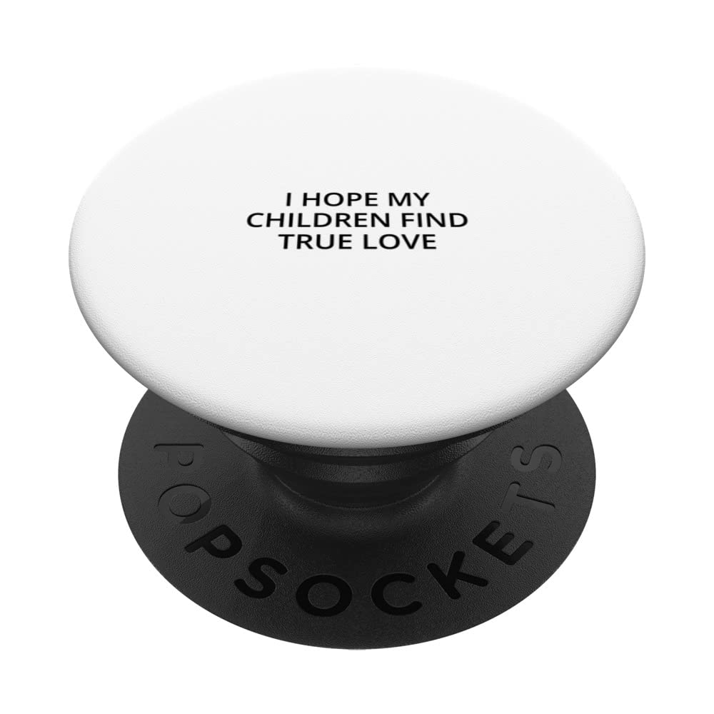 I hope my children find true love PopSockets Swappable PopGrip