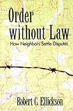 Order without Law: How Neighbors Settle Disputes by Ellickson, Robert (1994) Paperback