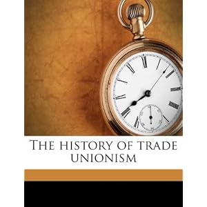 The history of trade unionism
