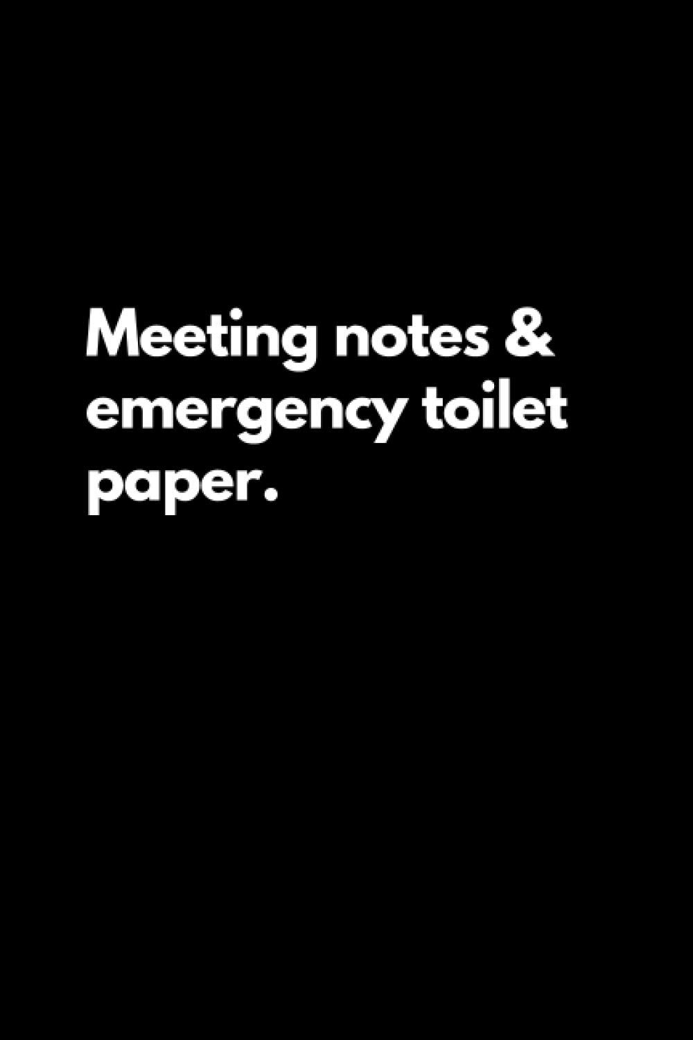 Meeting notes & emergency toilet paper: Funny Lined Notebook For Work, Office, Business, Women, Men, Coworkers, Managers, Assistants, Meetings